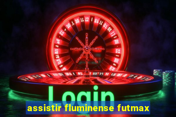 assistir fluminense futmax